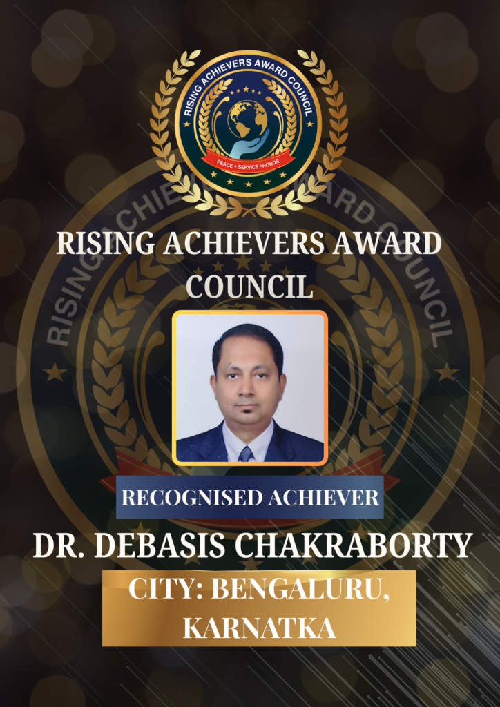 Recognised Achiever Dr. Debasis Chakraborty honoured by Rising Achievers Award Council, official recognition portrait from Bengaluru, Karnataka, India.