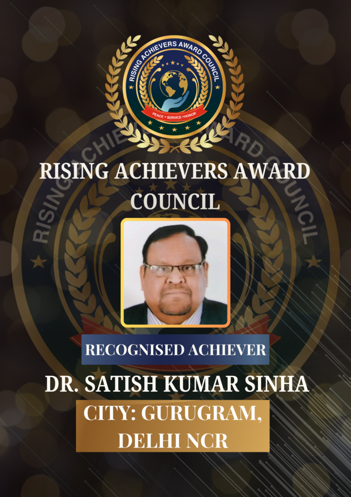 Recognised Achiever Dr. Satish Kumar Sinha honoured by Rising Achievers Award Council, official recognition portrait from Gurugram, Delhi NCR, India.